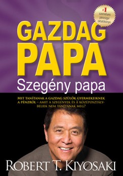 Robert T. Kiyosaki - Gazdag papa, szegny papa
