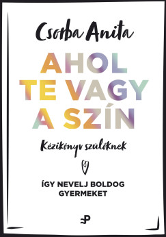 Csorba Anita - Ahol te vagy a szn - Kziknyv szlknek