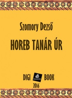 Szomory Dezs - Horeb tanr r