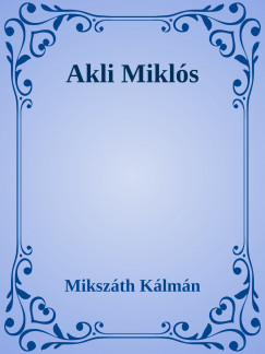 Mikszth Klmn - Akli Mikls