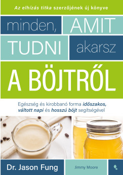 Dr. Jason Fung - Jimmy Moore - Minden, amit tudni akarsz a bjtrl
