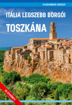 Juszt Rbert   (Szerk.) - Zldi Mihly   (Szerk.) - Itlia legszebb borgi - Toszkna